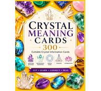 Crystal Meaning Cards: Book of Cuttable Crystal Meaning Cards: 300 Gemstone Meaning Cards with Crystal Properties, Zodiac Signs, Chakras & Affirmations