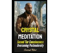 Crystal Meditation: Second Tier Consciousness Overcoming Postmodernity (Redpilled Wisdom (satire))