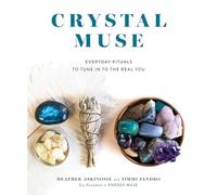 Crystal Muse: Everyday Rituals to Tune In to the Real You