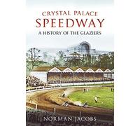 Crystal Palace Speedway: A History of the Glaziers