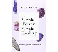 Crystal Power, Crystal Healing: The Complete Handbook