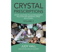 Crystal Prescriptions volume 3 - Crystal solutions to electromagnetic pollution and geopathic stress. An A-Z guide.
