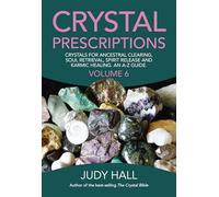 Crystal Prescriptions volume 6: Crystals for Ancestral Clearing, Soul Retrieval, Spirit Release and Karmic Healing. an A-Z Guide.
