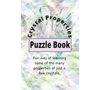 Crystal Properties Puzzle Book: Fun way of learning some of the many properties of just a few crystals.