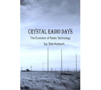 Crystal Radio Days: The evolution of Radio Technology