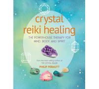 Crystal Reiki Healing : The Powerhouse Therapy for Mind, Body, and Spirit