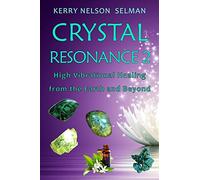 Crystal Resonance 2: High Vibrational Healing from the Earth and Beyond