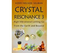 Crystal Resonance 3: High Vibrational Letting Go from the Earth and Beyond