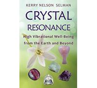 Crystal Resonance: High Vibrational Well-Being from the Earth and Beyond: 1