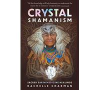 Crystal Shamanism : Sacred earth medicine healings