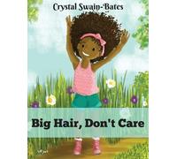 Crystal Swain-Bates Big Hair, Don't Care (Hardback)