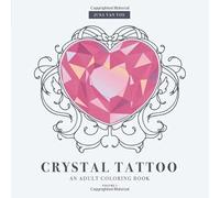 Crystal Tattoo an Adult Coloring Book: 30 Fun, Modern and Relaxing, Tattoo inspired Illustrations for Women, Men, Teens and Older Kids