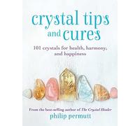 Crystal Tips and Cures: 101 crystals for health, harmony, and happiness (Philip Permutt's bibliography)