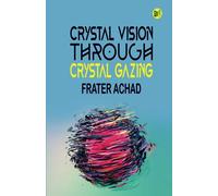 Crystal Vision Through Crystal Gazing