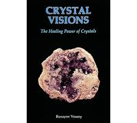 Crystal Visions: The Healing Power of Crystals