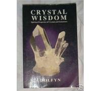 Crystal Wisdom: Spiritual Properties of Crystals and Gemstones