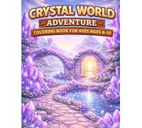 Crystal World Adventure Coloring Book for Kids Ages 6-10: Explore Shimmering Crystals, Magical Paths, Crystal Caves & Fantasy Gem Worlds (Adventure Worlds Coloring Series)