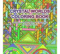 Crystal Worlds Coloring Book: Geometric Fantasy Designs for Relaxation and Creative Focus