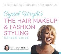 Crystal Wright's The Hair Makeup & Fashion Styling Career Guide