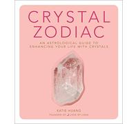 Crystal Zodiac: An Astrological Guide to Enhancing Your Life with Crystals - A Practical Beginner's Book on Rituals, Wellness, and Mindfulness