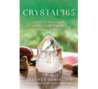 CRYSTAL365: Crystals for Everyday Life and Your Guide to Health, Wealth, and Balance