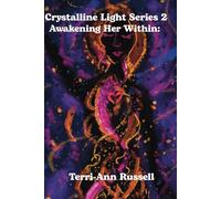 Crystalline Light Series 2: Awakening Her Within: 10 Pathways to Embody the Divine Feminine Codes and Activate Inner Light