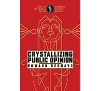 Crystallizing Public Opinion: Complete and Original Edition