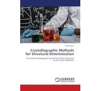 Crystallographic Methods for Structural Determination: A Complete Pedagogical Guide from Data Collection to Structure Validation