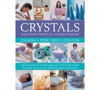 Crystals and other Practical Healing Energies: Chakra, Feng Shui, Colour: Learn to harness the transforming power of nature with practical techniques and over 1000 photographs and artworks