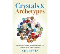 Crystals & Archetypes: Using Crystals and Tarot for Archetypal Divination and Personal Transformation