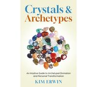 Crystals & Archetypes : Using Crystals and Tarot for Archetypal Divination and Personal Transformation