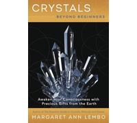 Crystals Beyond Beginners: Awaken Your Consciousness with Precious Gifts from the Earth