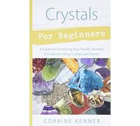 Crystals for Beginners: A Guide to Collecting & Using Stones & Crystals (Llewellyn's For Beginners)