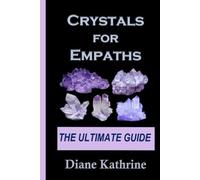 CRYSTALS FOR EMPATHS: The Ultimate Guide