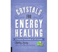 Crystals for Energy Healing: A Practical Sourcebook of 100 Crystals