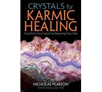 Crystals for Karmic Healing : Transform Your Future by Releasing Your Past