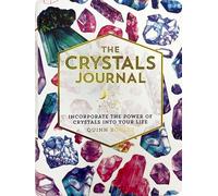 Crystals Journal: Integrate the Healing Powers of Crystals into Your Life