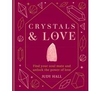 Crystals & Love: Find your soul mate and unlock the power of love
