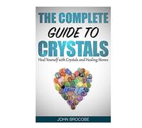 Crystals: The Complete Guide to Crystals: Heal Yourself with Crystals and Healing Stones (Healing, Meditation, Energy Healing, Aura)