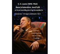 CS Lewis (1898-1963) - Bare kristendom, fullt ut levd: Fra et motvillig sinn til et forvandlet liv: 2 (Levende Brev - 40-Dagers Andaktsserie BOK 2)