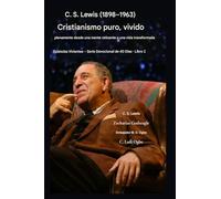 CS Lewis (1898-1963) - Cristianismo puro, vivido plenamente: De una mente reticente a una vida transformada: 2 (Epístolas Vivientes - Serie Devocional de 40 Días Libro)