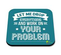 CS088 Let me Drop Everything and Work on Your problemNovelty Funny Coffee Tea Drink Gift Glossy MDF Wooden Coaster