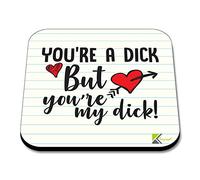 CS247 You're a Dick but You're My Dick!Novelty Funny Coffee Tea Drink Gift Glossy MDF Wooden Coaster