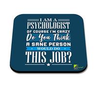 CS295 I am a Psychologist of Course I'm Crazy do You Think a Sane Person Would do This Job? Novelty Funny Coffee Tea Drink Gift Glossy MDF Wooden Coaster