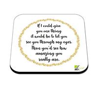 CS473 If i Could give You one Thing it Would be to let You See You Through My Eyes, Then You'd See How Amazing You Really are Novelty Funny Coffee Tea Drink Gift Glossy MDF Wooden Coaster