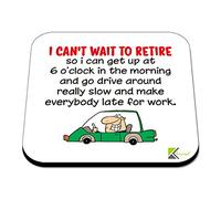 CS474 I Can't Wait to Retire so i can get up at 6o'clock in The Morning and go Drive Around Really Slow and Make Everybody Late for Work Novelty Funny Coffee Tea Drink Gift Glossy MDF Wooden Coaster