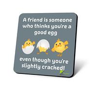 CS686 A friend is someone who thinks you're a good egg, even though you're slightly cracked! Novelty Funny Coffee Tea Drink Gift Glossy MDF Wooden Coaster | Sentimental Gifts for Best Friend Her Him