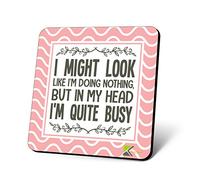 CS963 I Might Look Like I'm Doing Nothing, but in My Head I'm Quite Busy Novelty Funny Coffee Tea Drink Gift Glossy MDF Wooden Coaster