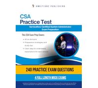 CSA practice test: CSA (Certified System Administrator) Exam Prep for ServiceNow Featuring 240 Exam-Style Questions, 4 Mock Exams, and Clear Answer Explanations to Pass on Your First Attempt