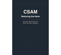 CSAM: Reducing the Harm: An Evidence-Based Approach to Policy, Prevention and Reform